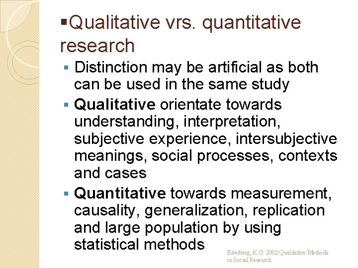 §Qualitative vrs. quantitative research Distinction may be artificial as both can be used in