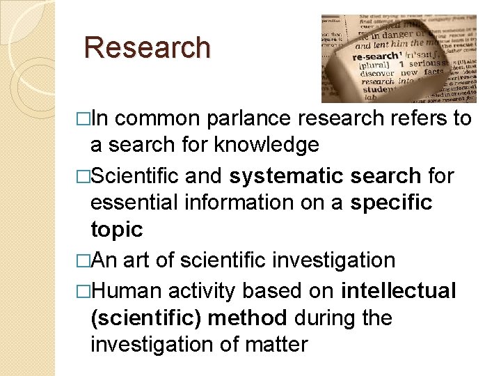 Research �In common parlance research refers to a search for knowledge �Scientific and systematic
