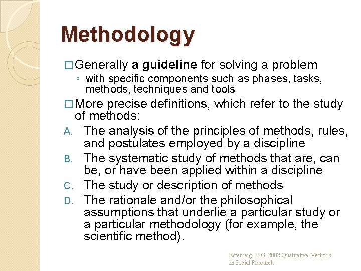 Methodology � Generally a guideline for solving a problem ◦ with specific components such