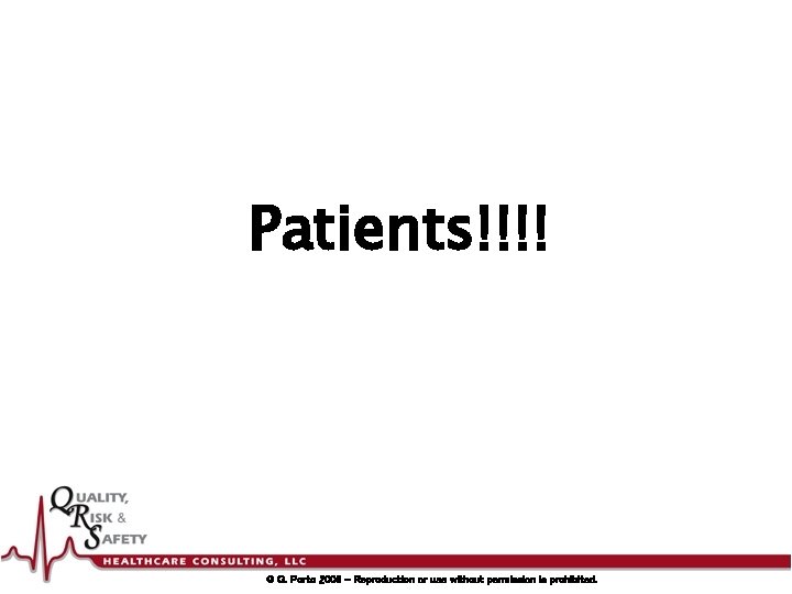 Patients!!!! © G. Porto 2008 – Reproduction or use without permission is prohibited. 