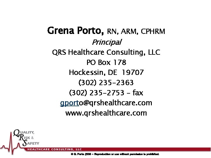 Grena Porto, RN, ARM, CPHRM Principal QRS Healthcare Consulting, LLC PO Box 178 Hockessin,
