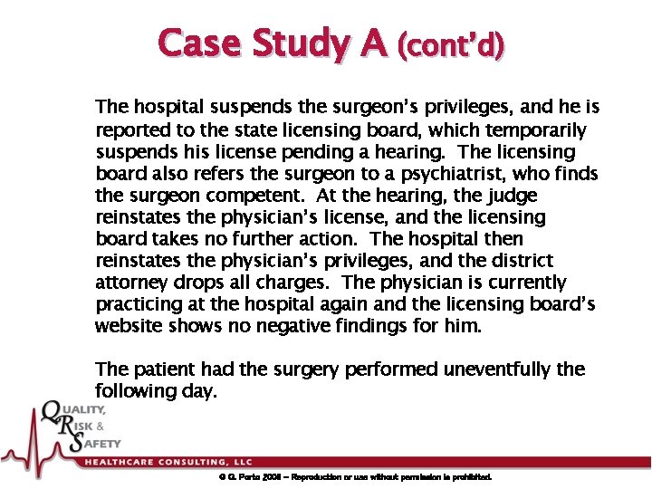 Case Study A (cont’d) The hospital suspends the surgeon’s privileges, and he is reported