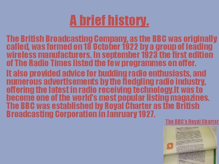 A brief history. The British Broadcasting Company, as the BBC was originally called, was