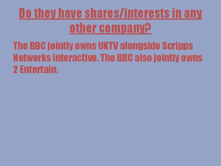 Do they have shares/interests in any other company? The BBC jointly owns UKTV alongside