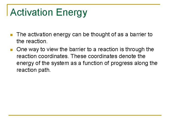 Activation Energy n n The activation energy can be thought of as a barrier
