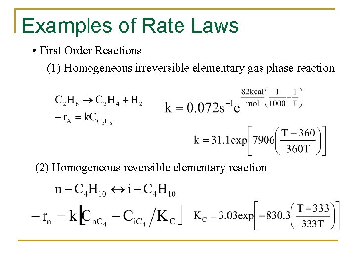 Examples of Rate Laws • First Order Reactions (1) Homogeneous irreversible elementary gas phase