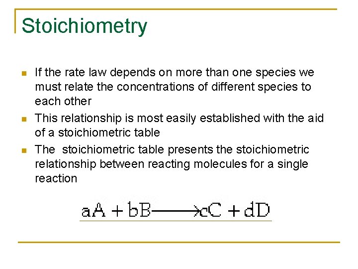 Stoichiometry n n n If the rate law depends on more than one species