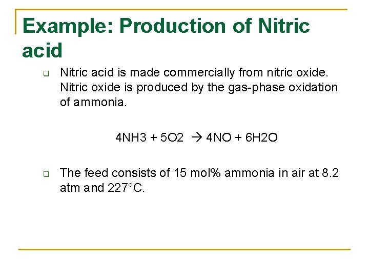 Example: Production of Nitric acid q Nitric acid is made commercially from nitric oxide.