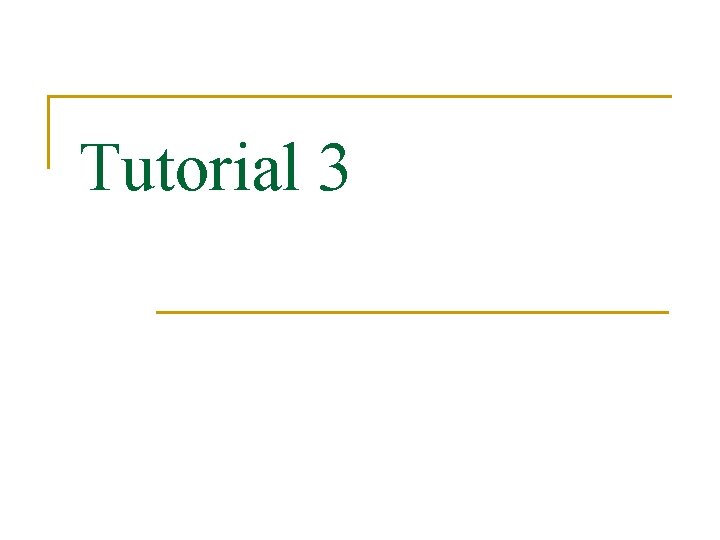Tutorial 3 