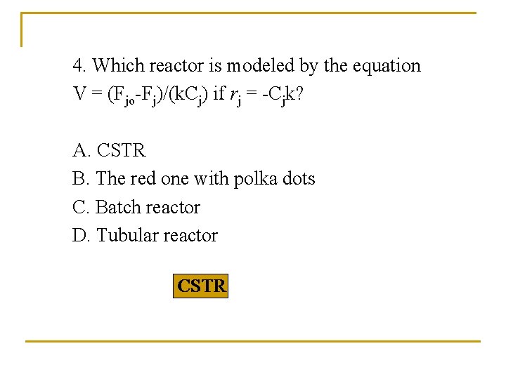 4. Which reactor is modeled by the equation V = (Fjo-Fj)/(k. Cj) if rj