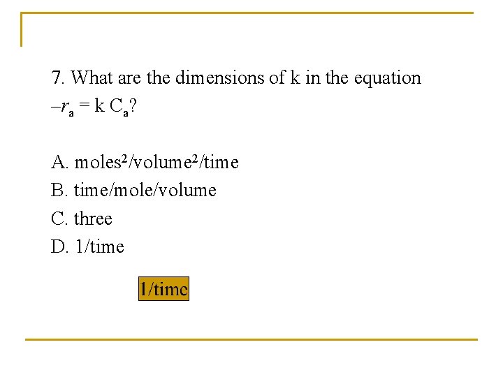 7. What are the dimensions of k in the equation –ra = k Ca?