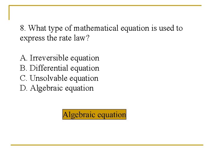 8. What type of mathematical equation is used to express the rate law? A.