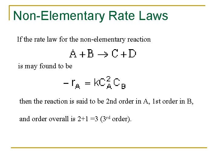 Non-Elementary Rate Laws If the rate law for the non-elementary reaction is may found