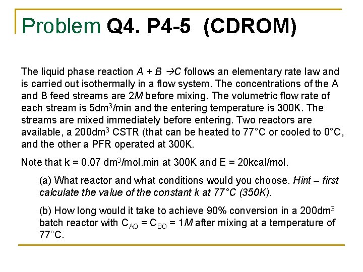 Problem Q 4. P 4 -5 (CDROM) The liquid phase reaction A + B