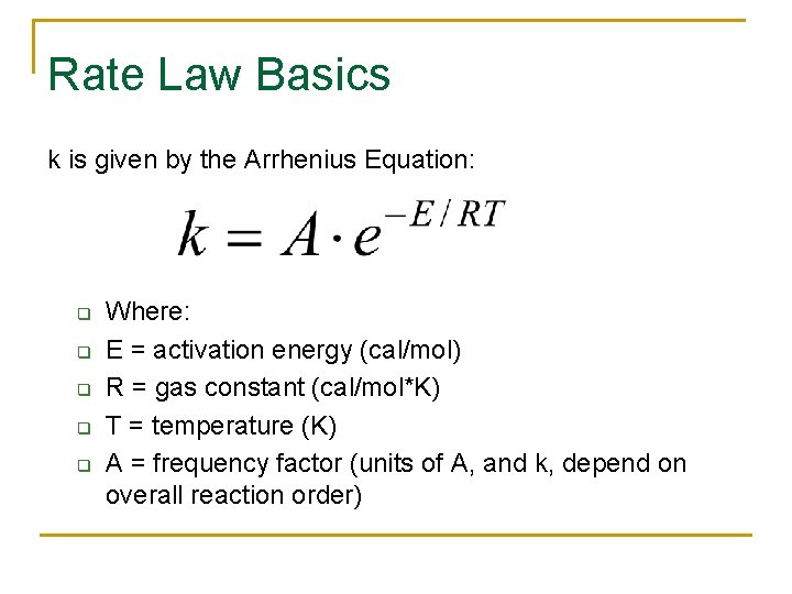 Rate Law Basics k is given by the Arrhenius Equation: q q q Where: