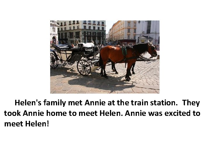 Helen's family met Annie at the train station. They took Annie home to meet
