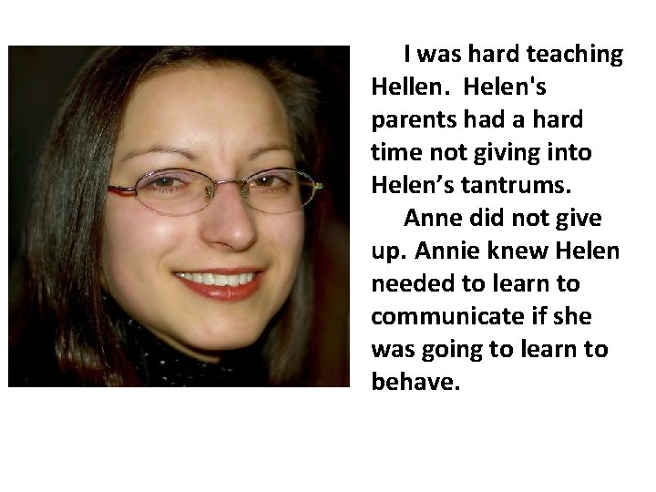 I was hard teaching Hellen. Helen's parents had a hard time not giving into