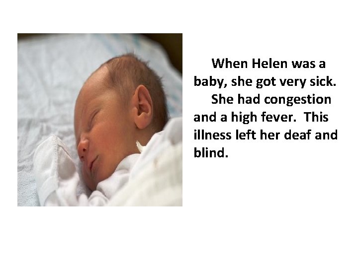 When Helen was a baby, she got very sick. She had congestion and a