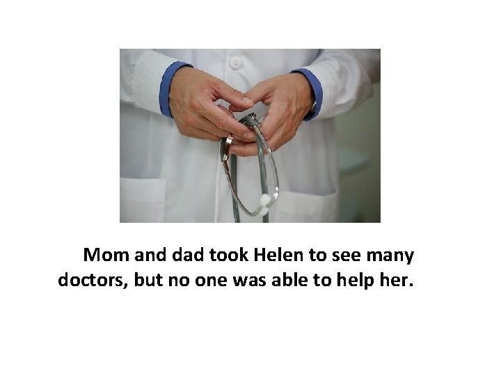 Mom and dad took Helen to see many doctors, but no one was able