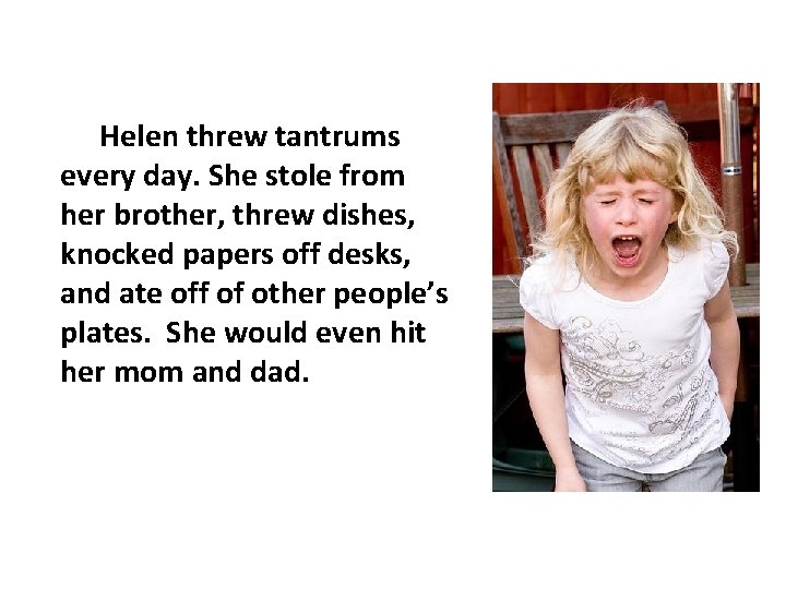 Helen threw tantrums every day. She stole from her brother, threw dishes, knocked papers