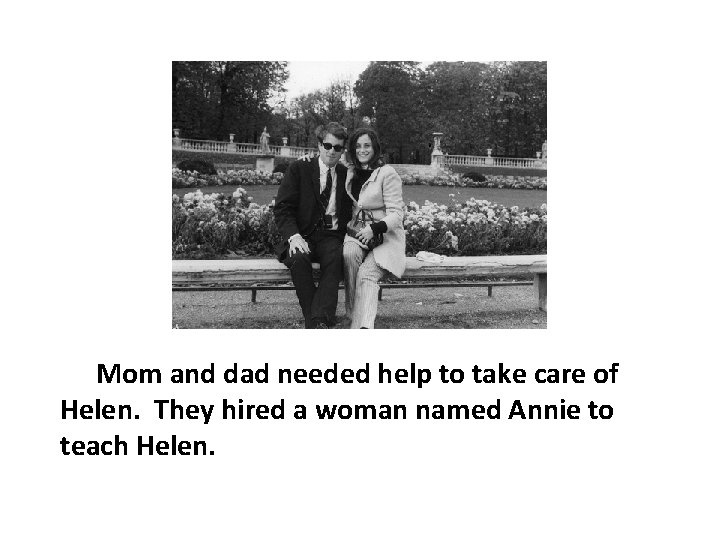 Mom and dad needed help to take care of Helen. They hired a woman