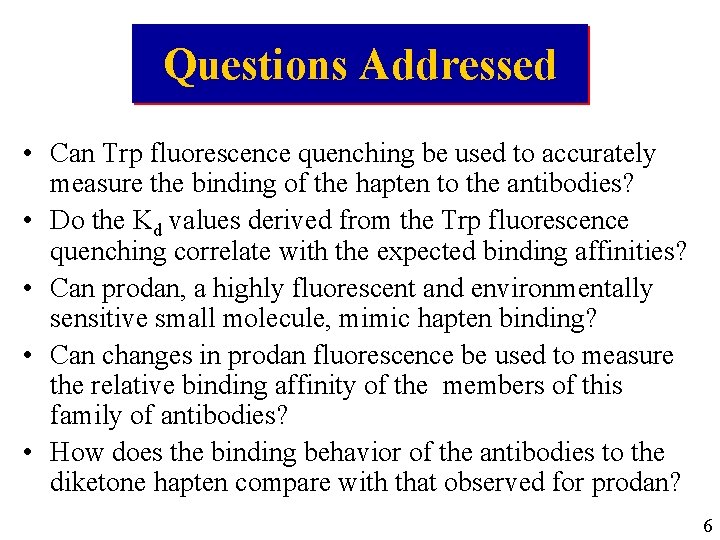 Questions Addressed • Can Trp fluorescence quenching be used to accurately measure the binding