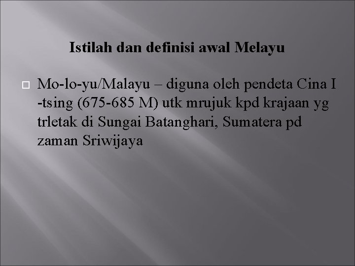 Istilah dan definisi awal Melayu Mo-lo-yu/Malayu – diguna oleh pendeta Cina I -tsing (675
