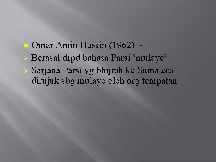 Omar Amin Hussin (1962) Ø Berasal drpd bahasa Parsi ‘mulaye’ Ø Sarjana Parsi yg