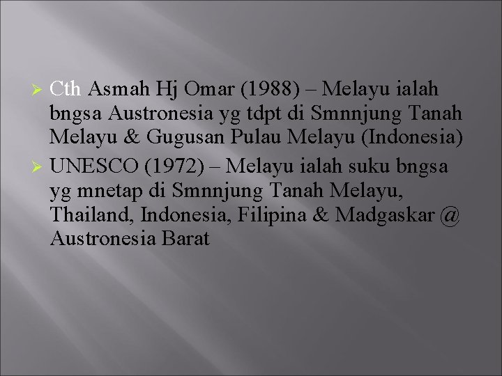 Cth Asmah Hj Omar (1988) – Melayu ialah bngsa Austronesia yg tdpt di Smnnjung