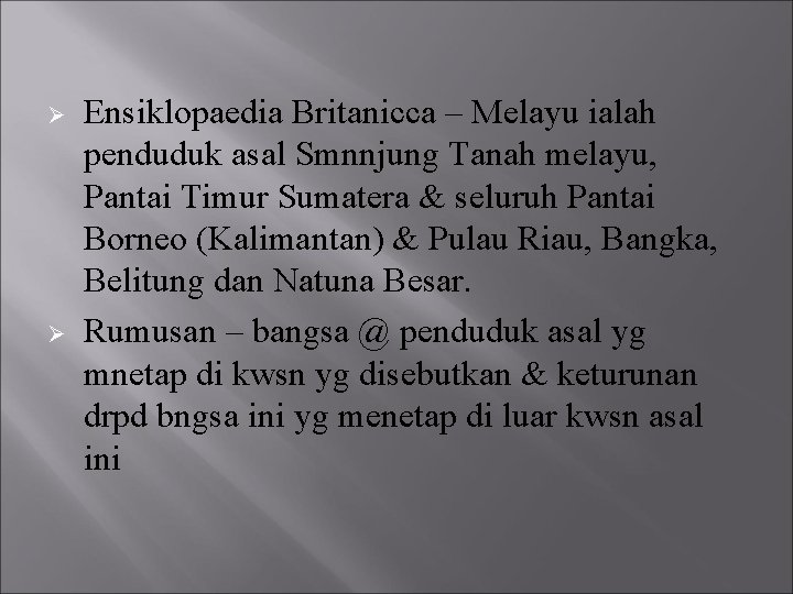 Ø Ø Ensiklopaedia Britanicca – Melayu ialah penduduk asal Smnnjung Tanah melayu, Pantai Timur
