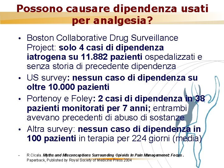 Possono causare dipendenza usati per analgesia? Boston Collaborative Drug Surveillance Project: solo 4 casi