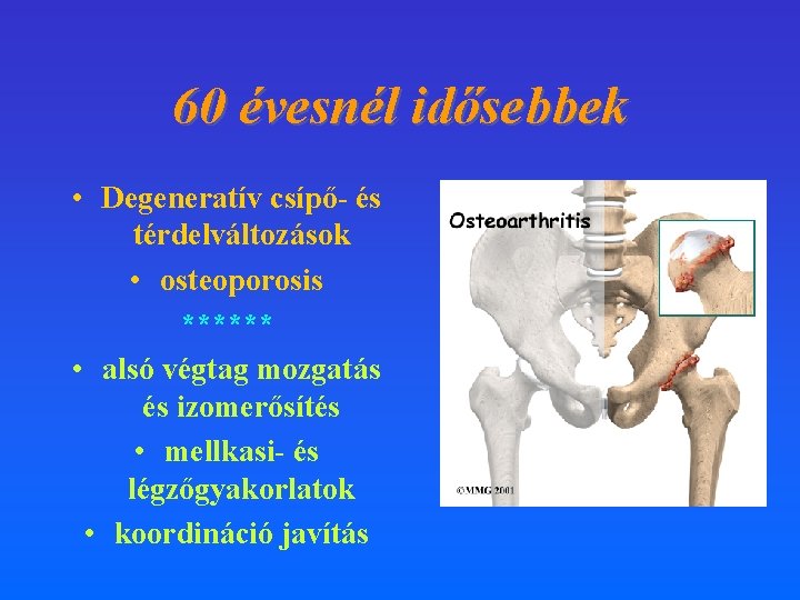 60 évesnél idősebbek • Degeneratív csípő- és térdelváltozások • osteoporosis ****** • alsó végtag