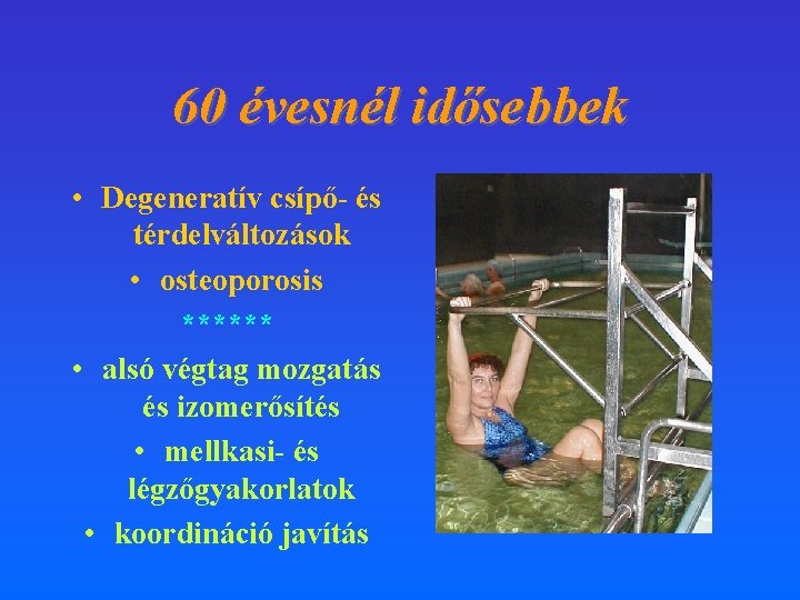 60 évesnél idősebbek • Degeneratív csípő- és térdelváltozások • osteoporosis ****** • alsó végtag