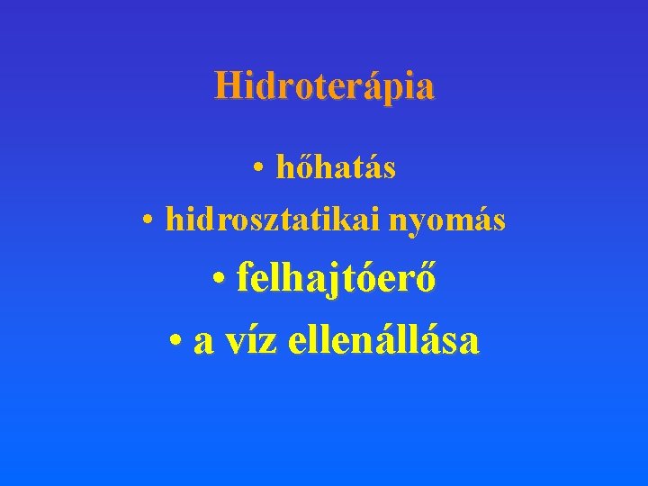 Hidroterápia • hőhatás • hidrosztatikai nyomás • felhajtóerő • a víz ellenállása 