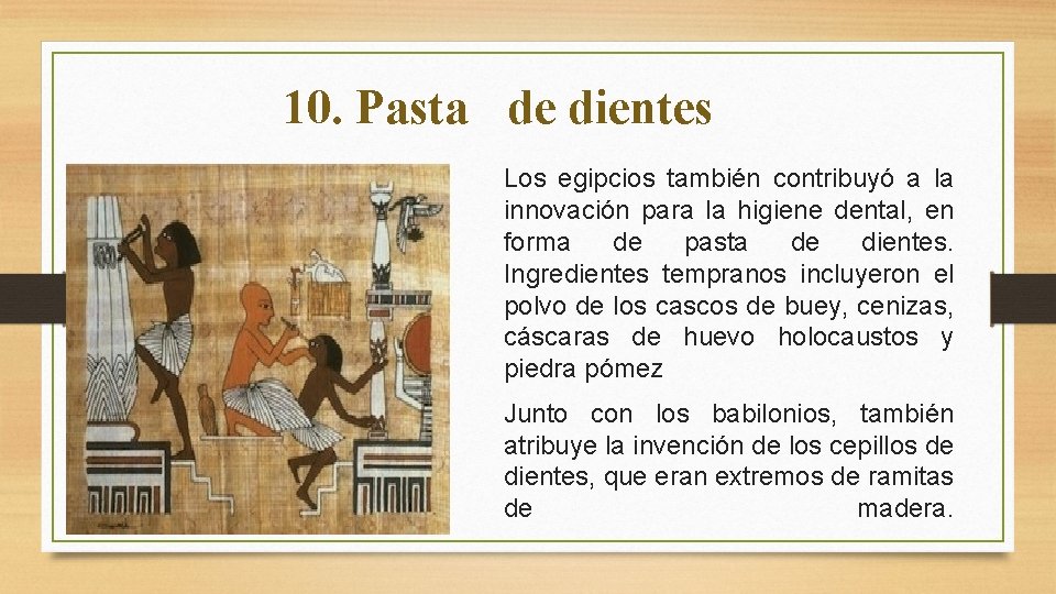 10. Pasta de dientes Los egipcios también contribuyó a la innovación para la higiene