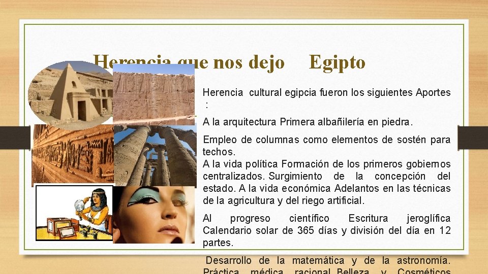 Herencia que nos dejo Egipto Herencia cultural egipcia fueron los siguientes Aportes : A