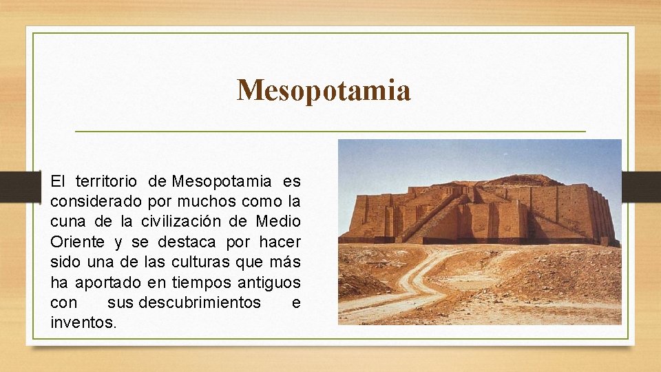 Mesopotamia El territorio de Mesopotamia es considerado por muchos como la cuna de la