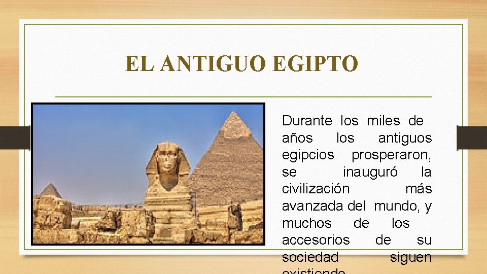 EL ANTIGUO EGIPTO Durante los miles de años los antiguos egipcios prosperaron, se inauguró