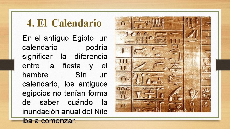 4. El Calendario En el antiguo Egipto, un calendario podría significar la diferencia entre