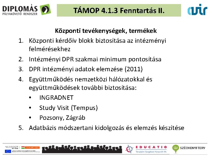 TÁMOP 4. 1. 3 Fenntartás II. 1. 2. 3. 4. 5. Központi tevékenységek, termékek
