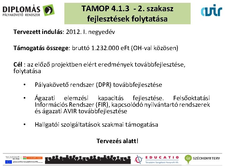 TAMOP 4. 1. 3 - 2. szakasz fejlesztések folytatása Tervezett indulás: 2012. I. negyedév