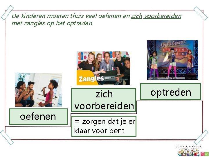 De kinderen moeten thuis veel oefenen en zich voorbereiden met zangles op het optreden.