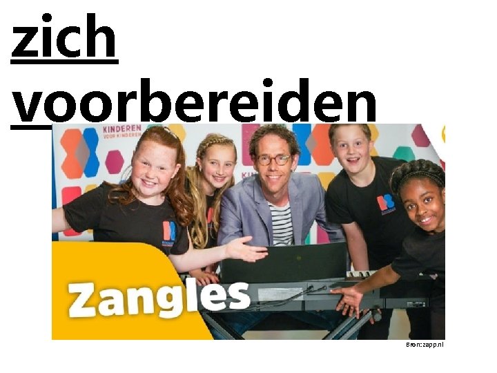 zich voorbereiden Bron: zapp. nl 