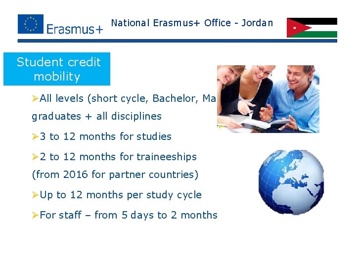 National Erasmus+ Office - Jordan Student credit mobility ØAll levels (short cycle, Bachelor, Master,