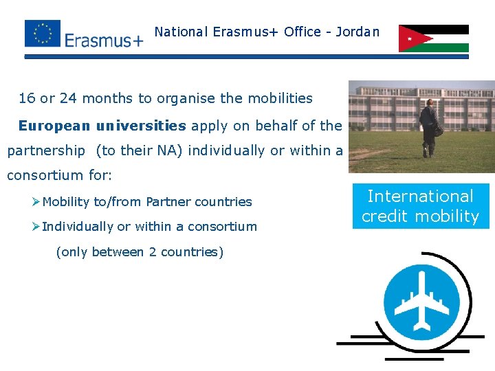 National Erasmus+ Office - Jordan ü 16 or 24 months to organise the mobilities