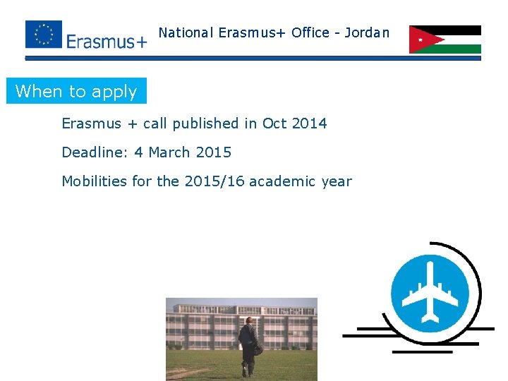 National Erasmus+ Office - Jordan When to apply ü Erasmus + call published in