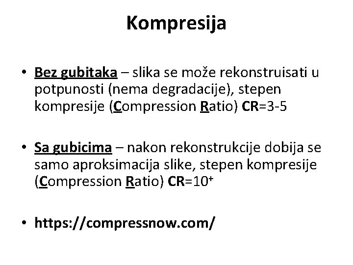 Kompresija • Bez gubitaka – slika se može rekonstruisati u potpunosti (nema degradacije), stepen