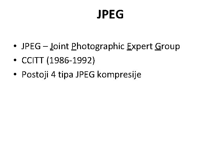 JPEG • JPEG – Joint Photographic Expert Group • CCITT (1986 -1992) • Postoji