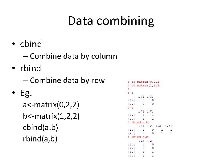 Data combining • cbind – Combine data by column • rbind – Combine data