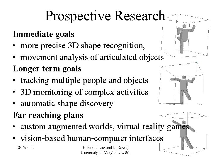 Prospective Research Immediate goals • more precise 3 D shape recognition, • movement analysis